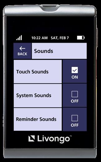 Sounds You can turn on or off three types of sounds in your Livongo Meter: Touch Sounds, System Sounds, and Reminder Sounds. Touch Sounds are heard when you are making selections on the touch screen.