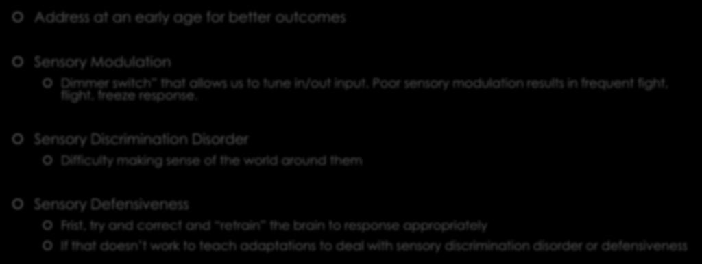 Sensory Processing Disorder Recap Address at an early age for better outcomes Sensory Modulation Dimmer switch that allows us to tune in/out input.