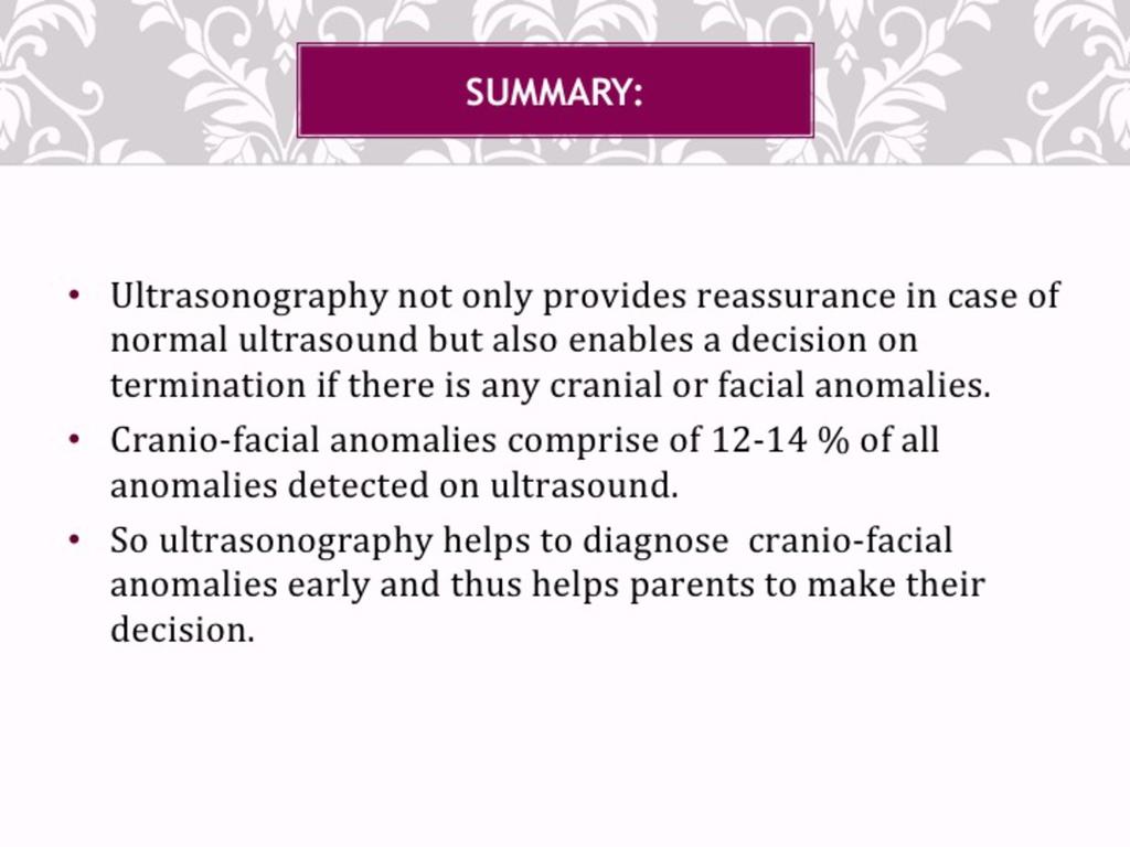 Conclusion We conclude that ultrasound is the best and most reliable technique for visualizing the fetal cranial vault and