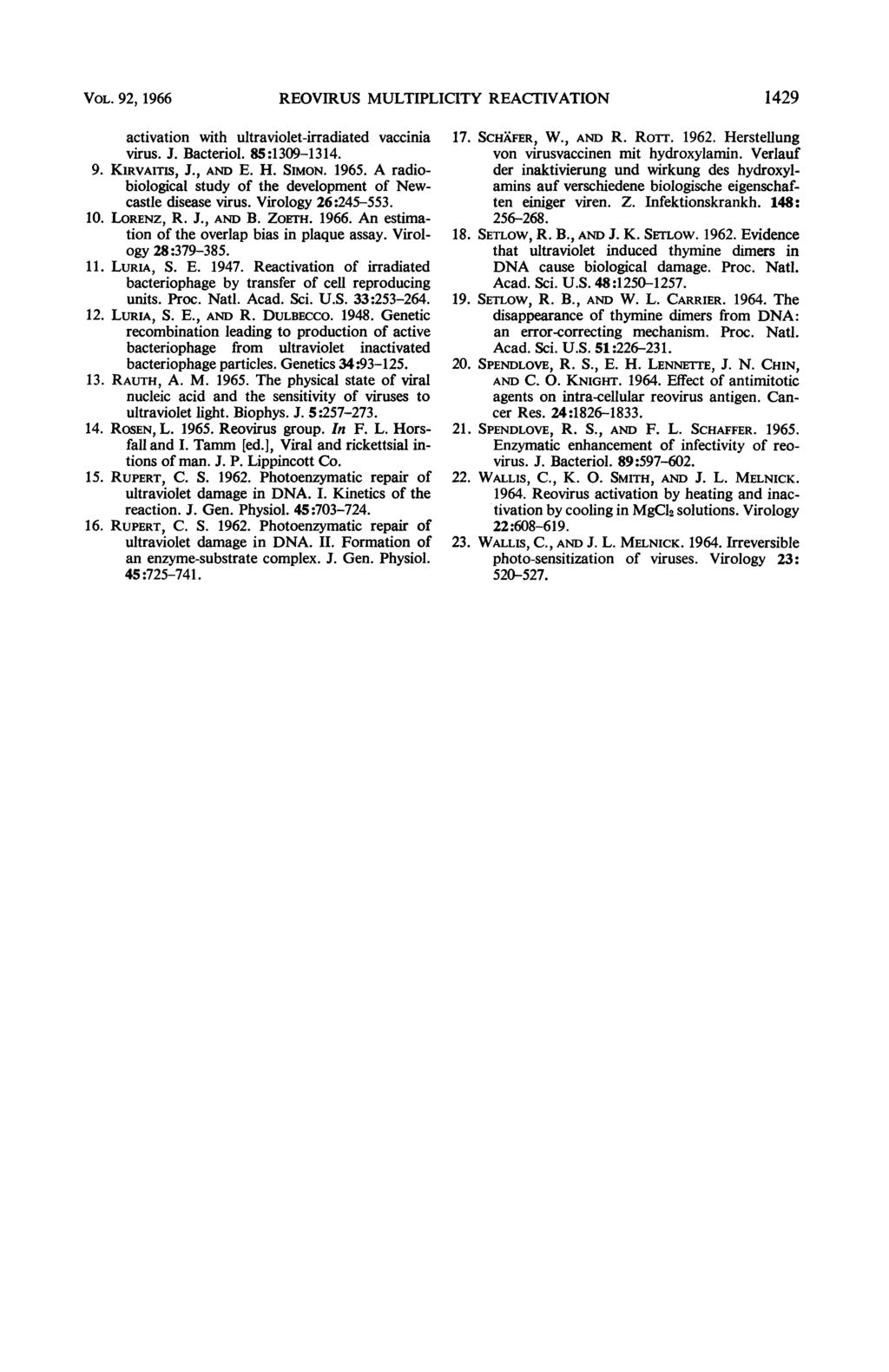 VOL. 92, 1966 REOVIRUS MULTIPLICITY REACITIVATION 1429 activation with ultraviolet-irradiated vaccinia virus. J. Bacteriol. 85:1309-1314. 9. KIRVAITIS, J., AND E. H. SIMON. 1965.