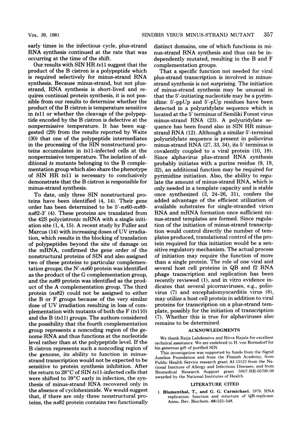 VOL. 39, 1981 early times in the infectious cycle, plus-strand RNA synthesis continued at the rate that was occurring at the time of the shift.