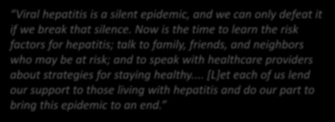 Introduction Viral hepatitis is a silent epidemic, and we can only defeat it if we break that silence.