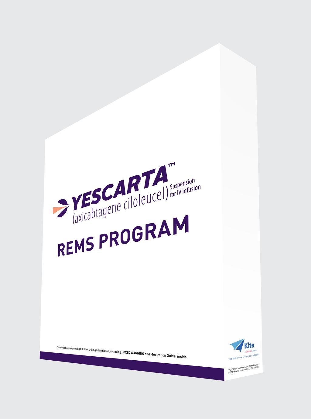 YESCARTA REMS Program Kit Includes: YESCARTA full Prescribing Information and Medication Guide YESCARTA REMS Program Live Training YESCARTA REMS