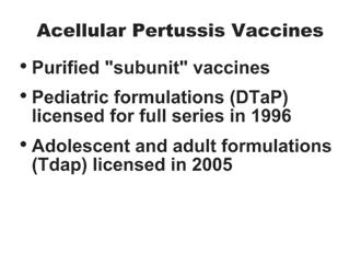 Acellular Pertussis Vaccine Characteristics Acellular pertussis vaccines contain purified, inactivated components of B. pertussis cells.