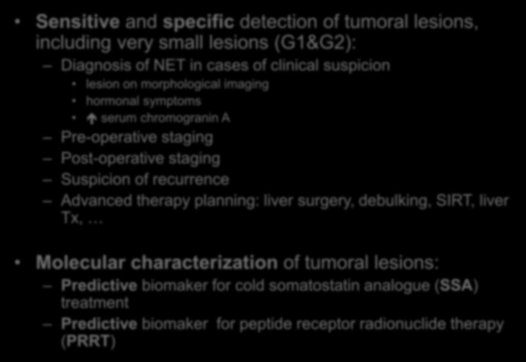 Contribution of SSTR radionuclide imaging Sensitive and specific detection of tumoral lesions, including very small lesions (G1&G2): Diagnosis of NET in cases of clinical suspicion lesion on