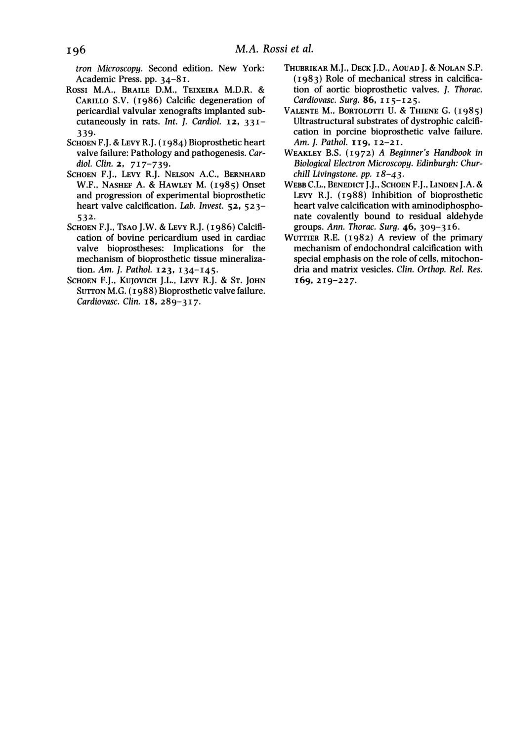 i96 tron Microscopy. Second edition. New York: Academic Press. pp. 34-8I. Rossi M.A., BRAILE D.M., TEIXEIRA M.D.R. & CARILLO S.V.