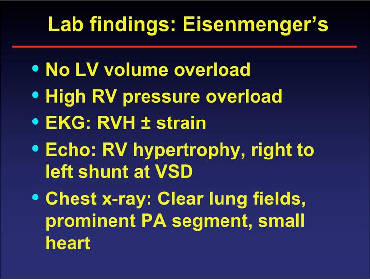 Lab findings: Eisenmenger s No LV volume overload High RV