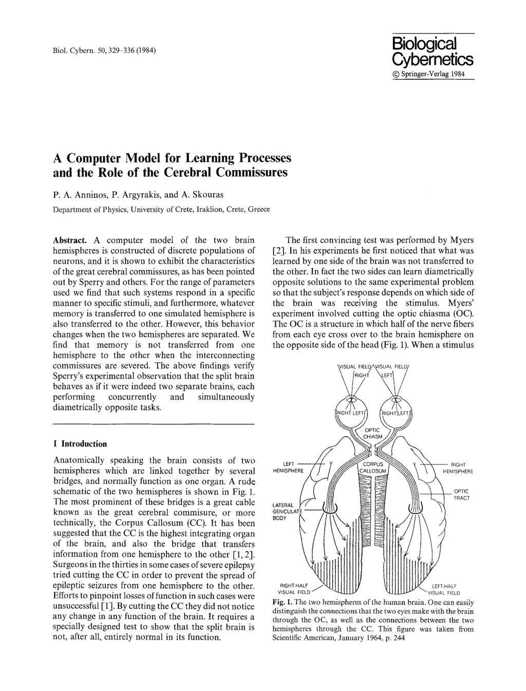 Biol. Cybern. 50,32-336 (184) Biological Cybernetics Springer-Verlag 184 A Computer Model for Learning Processes and the Role of the Cerebral Commissures P. A. Anninos, P. Argyrakis, and A.