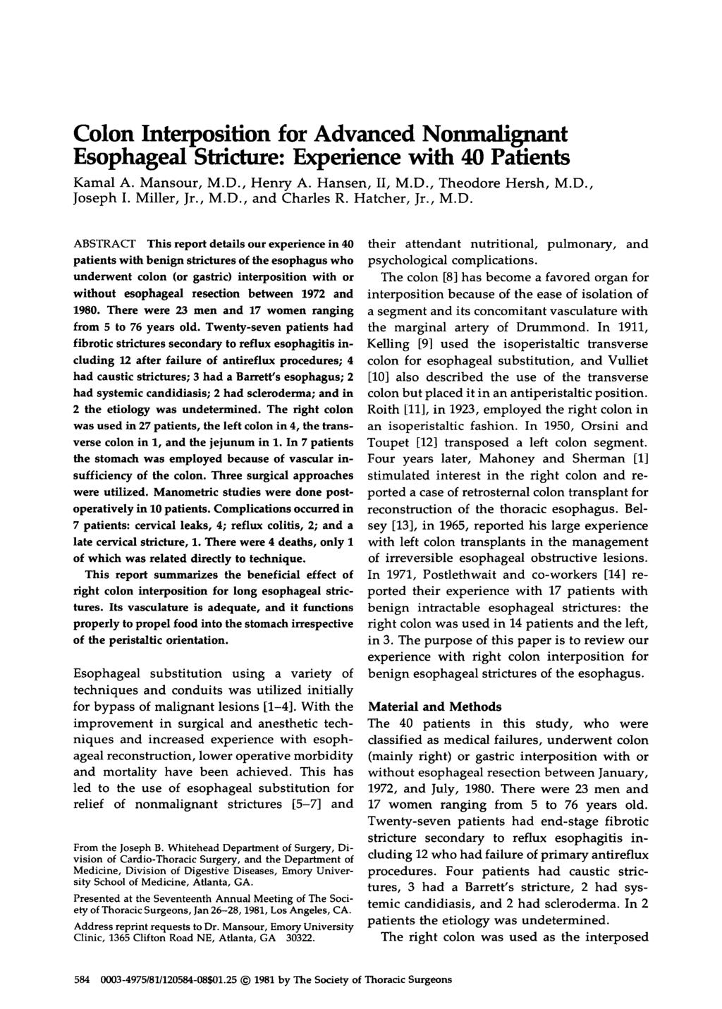 Colon Interposition for Advanced Nonmalignant Esophageal Stricture: Experience with 40 Patients Kamal A. Mansour, M.D., Henry A. Hansen, 11, M.D., Theodore Hersh, M.D., Joseph I. Miller, Jr., M.D., and Charles R.
