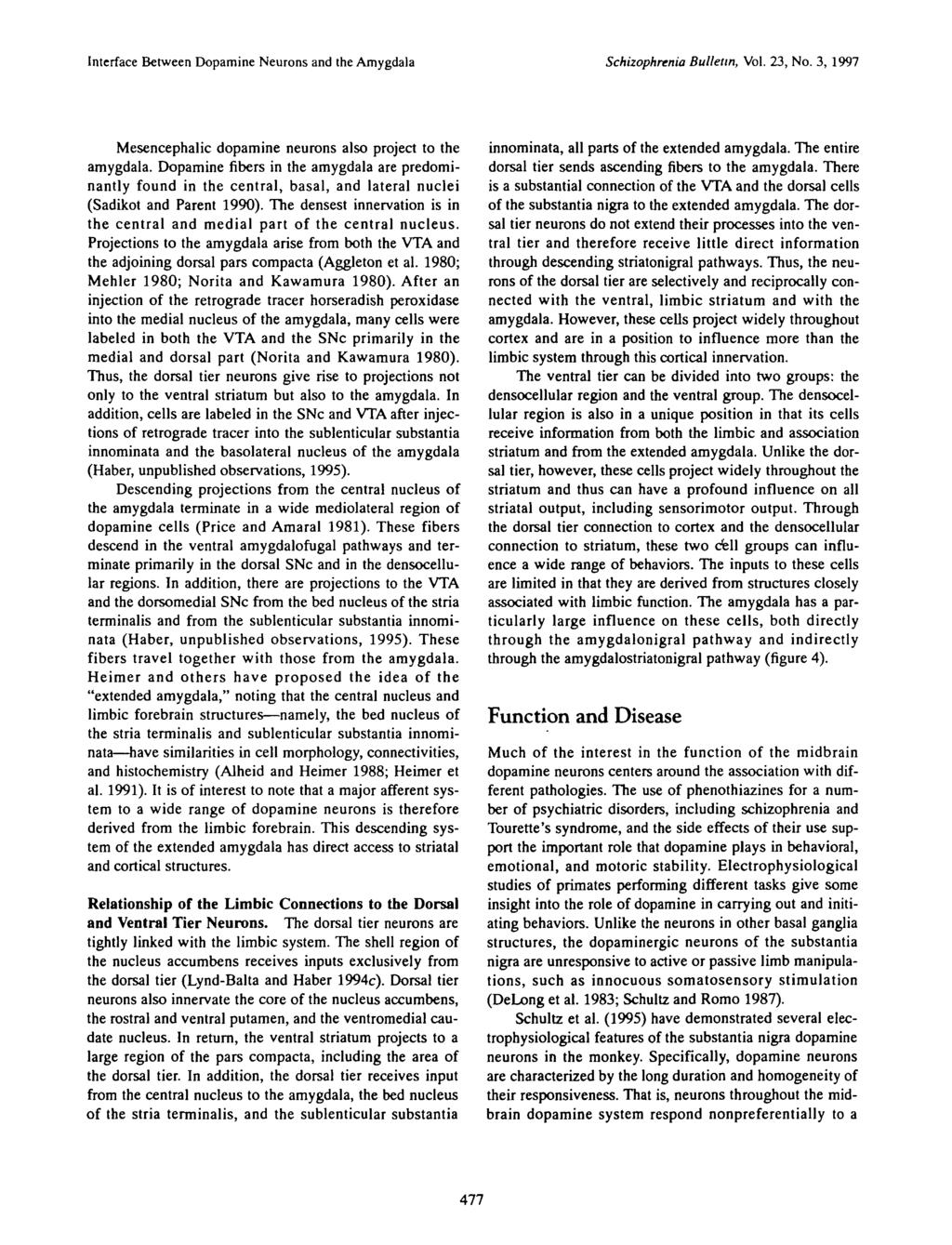 Interface Between Dopamine Neurons and the Amygdala Schizophrenia Bulletin, Vol. 23, No. 3, 1997 Mesencephalic dopamine neurons also project to the amygdala.
