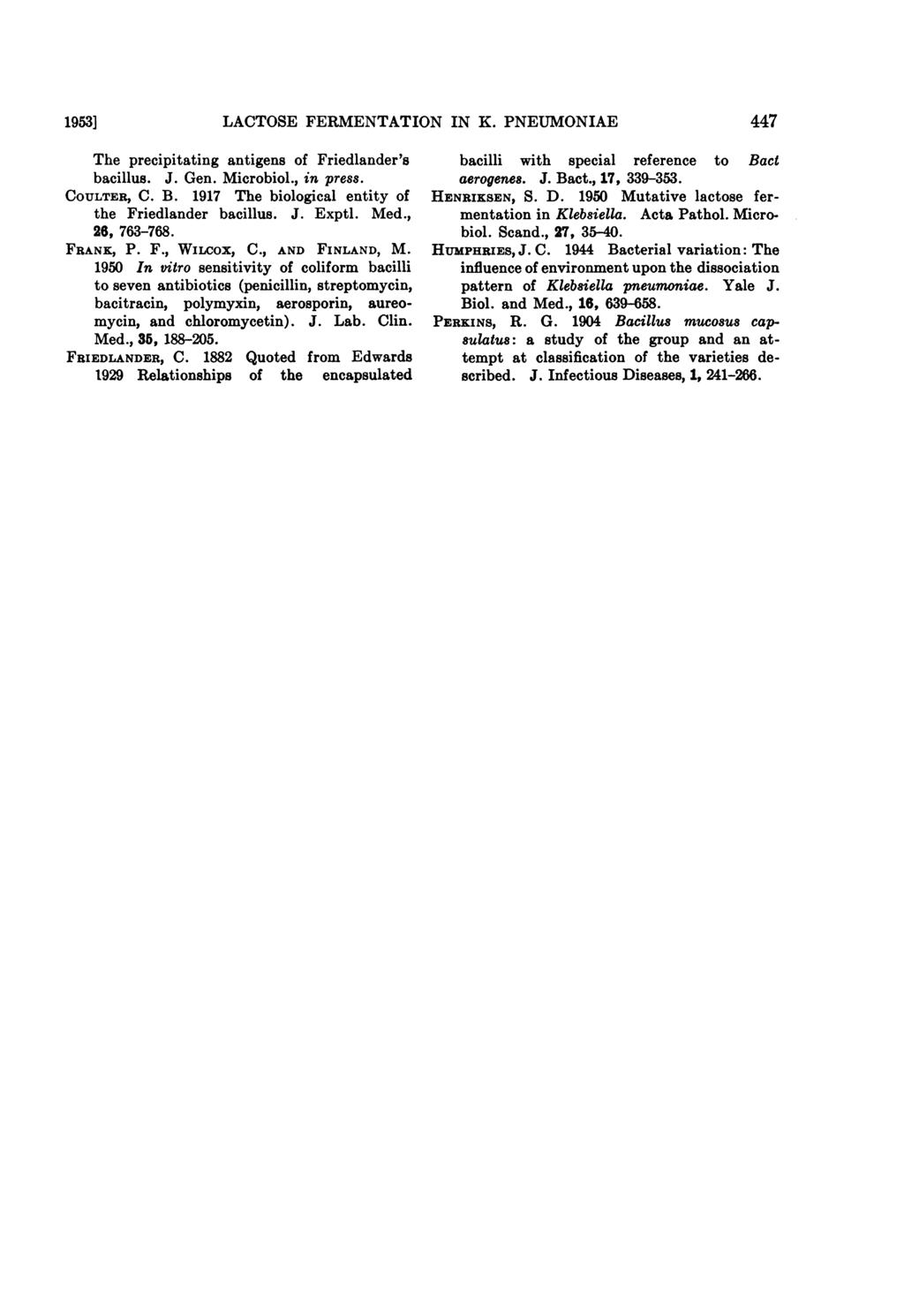 1953] LACTOSE FERMENTATION IN K. PNEUMONIAE 447 The precipitating antigens of Friedlander's bacillus. J. Gen. Microbiol., in press. COULTER, C. B.