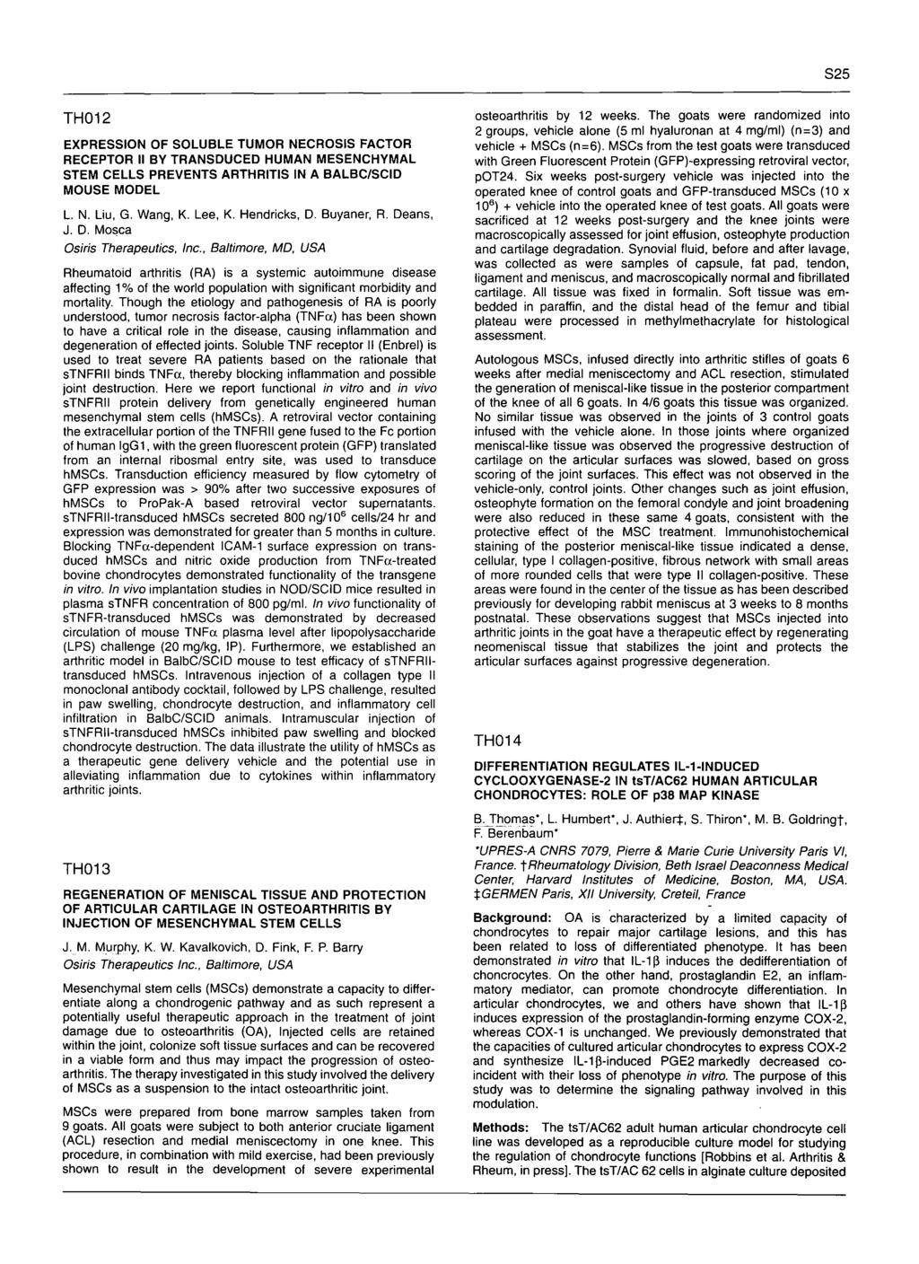 $25 TH012 EXPRESSION OF SOLUBLE TUMOR NECROSIS FACTOR RECEPTOR II BY TRANSDUCED HUMAN MESENCHYMAL STEM CELLS PREVENTS ARTHRITIS IN A BALBC/SCID MOUSE MODEL L. N. Liu, G. Wang, K. Lee, K. Hendricks, D.