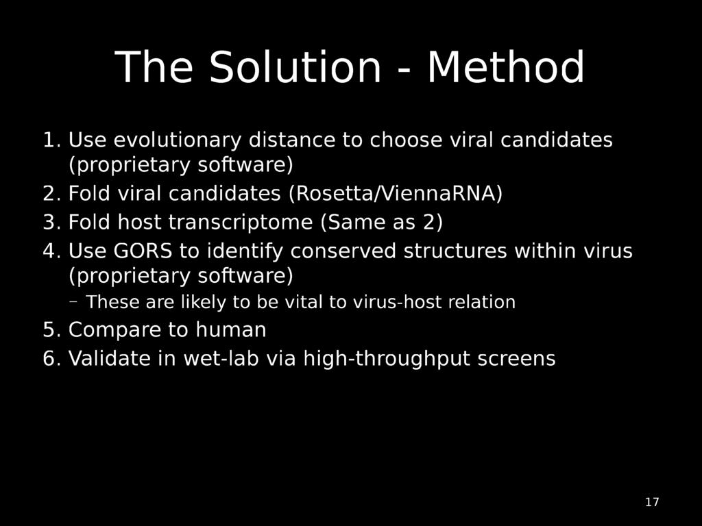 The Solution - Method 1. Use evolutionary distance to choose viral candidates (proprietary software) 2. Fold viral candidates (Rosetta/ViennaRNA) 3. Fold host transcriptome (Same as 2) 4.