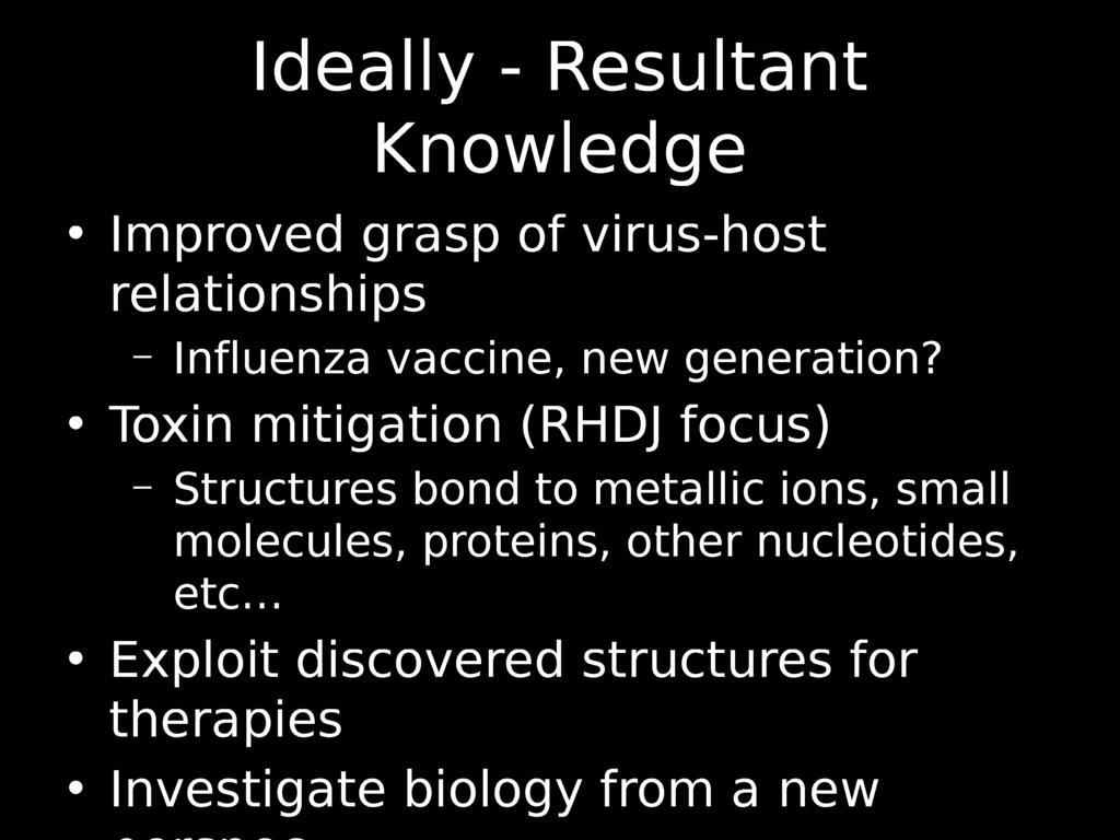 Ideally - Resultant Knowledge Improved grasp of virus-host relationships - Influenza vaccine, new generation?