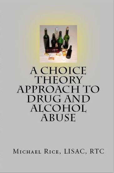 Book Information Detail Title: A Choice Theory Approach to Drug and Alcohol Abuse Author(s): Mike Rice, LISAC, CTRTC Publisher: Madeira Publishing Distributor: Amazon (call publicist for quantity