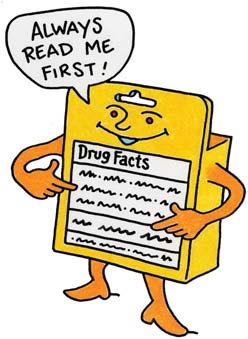 OTC KNOW-HOW: IT S ON THE LABEL Y ou wouldn t ignore your doctor s instructions for using a prescription drug, so don t ignore the label when taking an OTC medicine.
