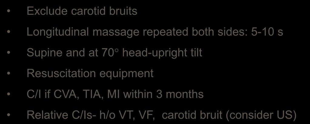 How to perform Carotid Sinus Massage Exclude carotid bruits Longitudinal massage repeated