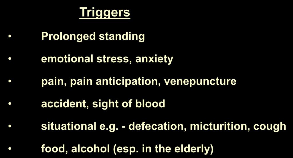 Neurocardiogenic syncope (NCS) Triggers Prolonged standing emotional stress, anxiety pain, pain anticipation,