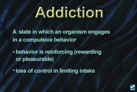 Now that you have defined the concept of reward, you can define addiction. Addiction is a state in which an organism engages in a compulsive behavior, even when faced with negative consequences.