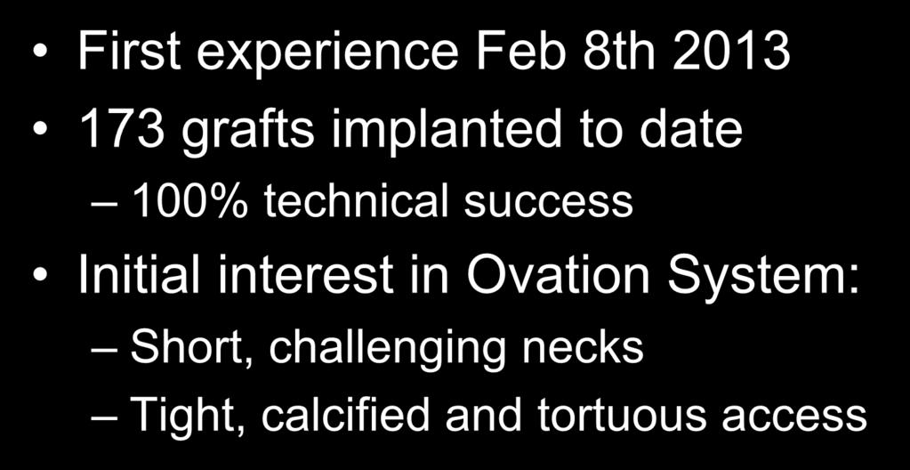The Ovation System at Arizona Heart First experience Feb 8th 2013 173 grafts implanted to date 100%
