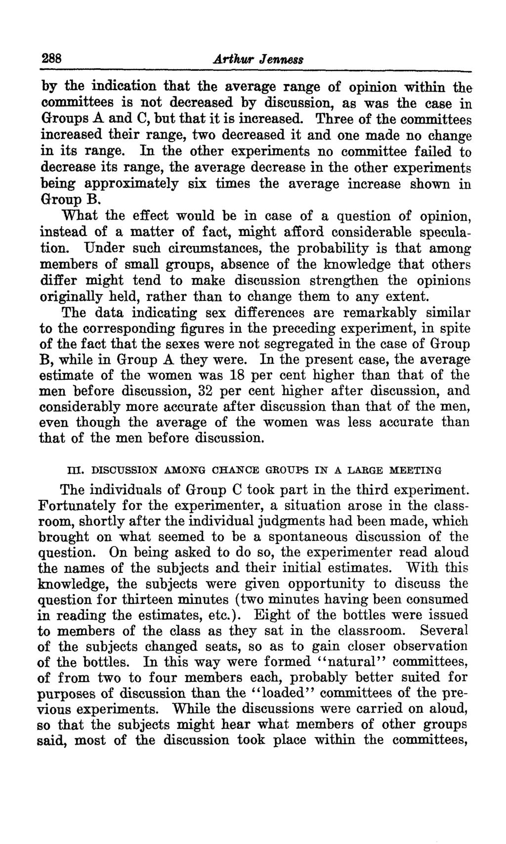 288 Arthur Jenness by the indication that the average range of opinion within the committees is not decreased by discussion, as was the case in Groups A and C, but that it is increased.
