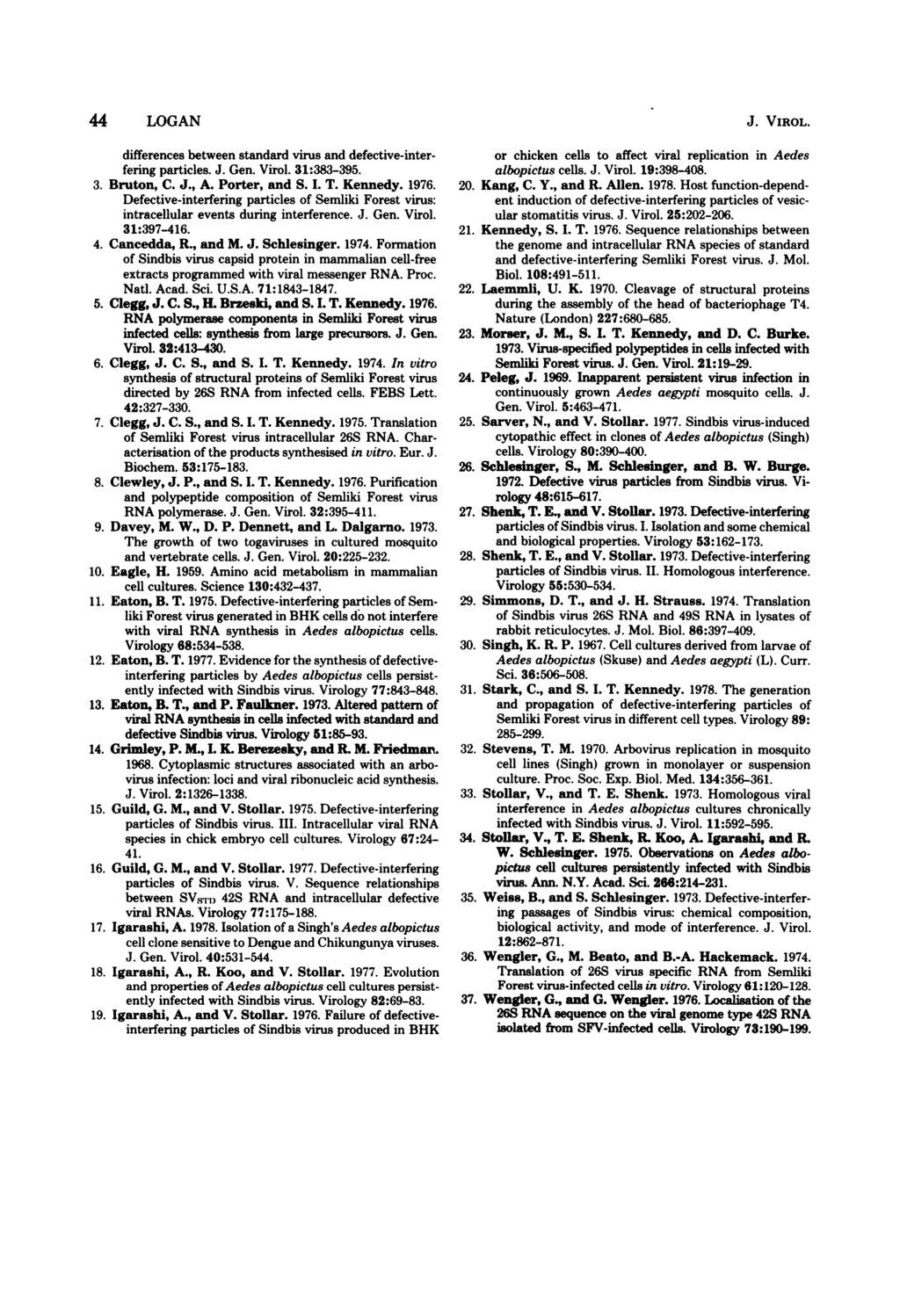44 LOGAN differences between standard virus and defective-interfering particles. J. Gen. Virol. 31:383-395. 3. Bruton, C. J., A. Porter, and S. I. T. Kennedy. 1976.