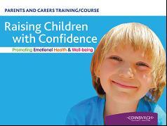Raising Children with Confidence This is a 7 week course which aims to give all parents/carers the chance to explore emotional health and wellbeing and consider how they can best promote it in