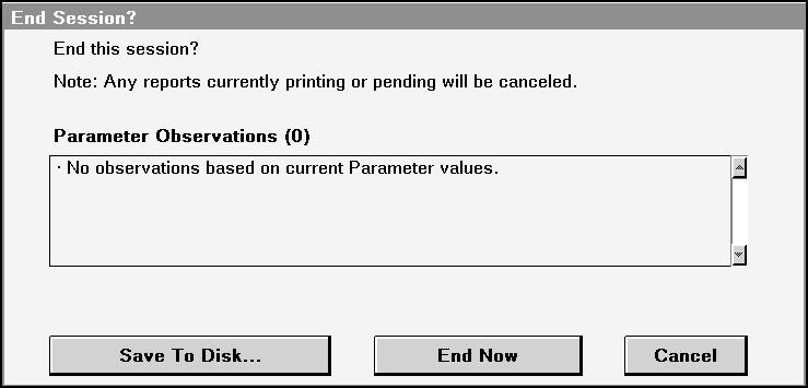 Figure 6. End session 2. To save the session data to a diskette, select the [Save To Disk ] option (see Section 3.4). 3. Confirm that you want to end the session by pressing [End Now].