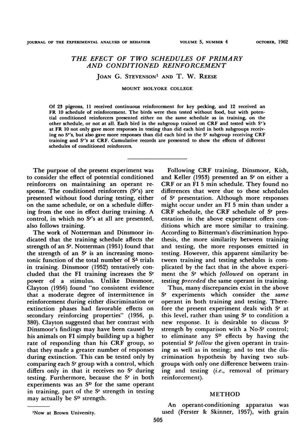 JOURNAL OF THE EXPERIMENTAL ANALYSIS OF BEHAVIOR VOLUME 5, NUMBF- 4 OCITOBER, 1 962 THE EFECT OF TWO SCHEDULES OF PRIMARY AND CONDITIONED REINFORCEMENT JOAN G. STEVENSON1 AND T. W.