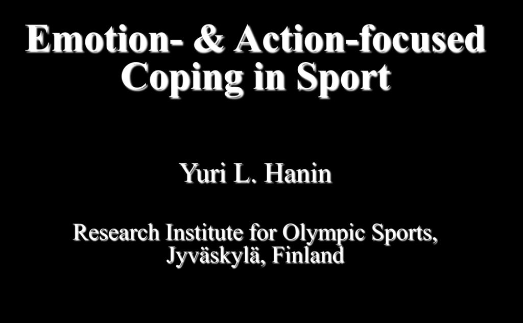 Emotion- & Action-focused Coping in Sport Yuri L.