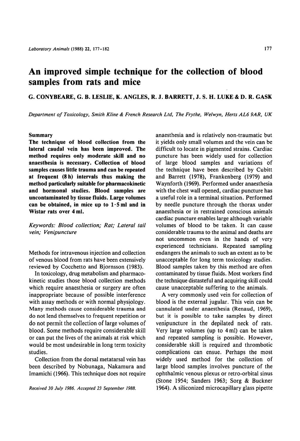 Laboratory Animals (1988) 22, 177-182 177 An improved simple technique for the collection of blood samples from rats and mice G. CONYBEARE, G. B. LESLIE, K. ANGLES, R. J. BARRETT, J. S. H. LUKE & D.