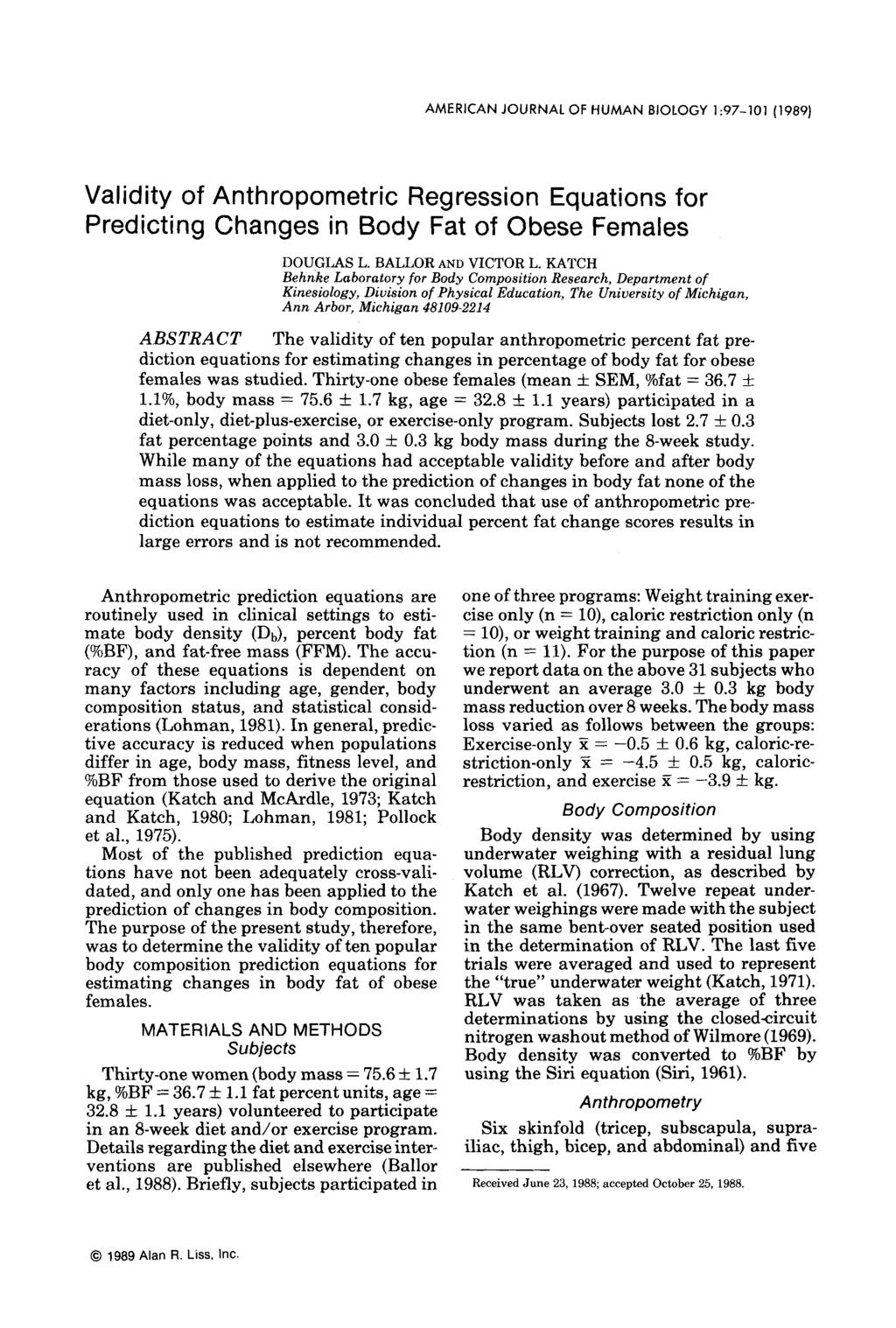 AMERICAN JOURNAL OF HUMAN BIOLOGY 1:97-101 (1989) Validity of Anthropometric Regression Equations for Predicting Changes in Body Fat of Obese Females DOUGLAS L. BALLOR AND VICTOR L.