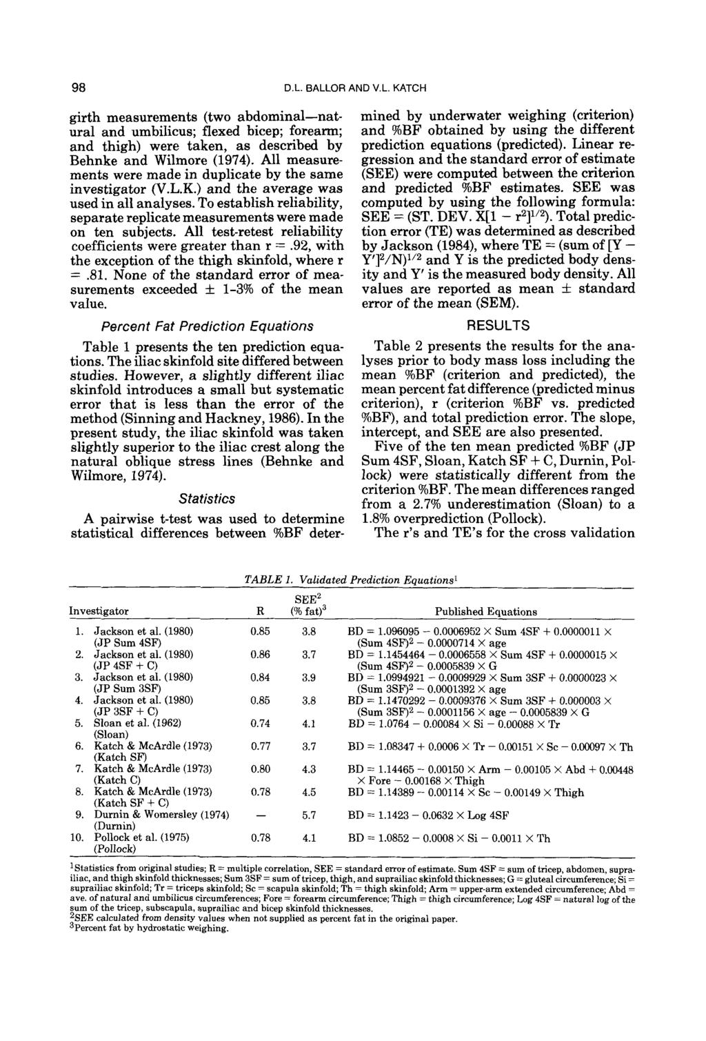 98 D.L. BALLOR AND V.L. KATCH girth measurements (two abdominal-natural and umbilicus; flexed bicep; forearm; and thigh) were taken, as described by Behnke and Wilmore (1974).