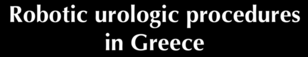 Robotic urologic procedures in Greece Over 2.