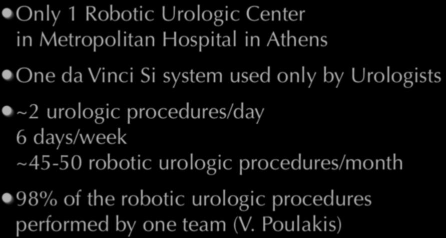 Robotic urologic centers in Greece Only 1 Robotic Urologic Center in Metropolitan Hospital in Athens One da Vinci Si system used only by Urologists ~2