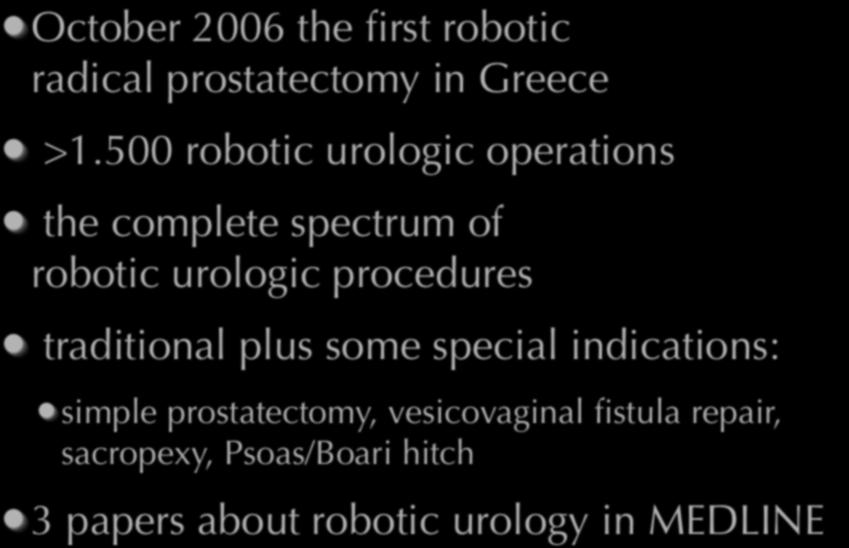 Personal robotic adventure in Greece October 2006 the first robotic radical prostatectomy in Greece >1.