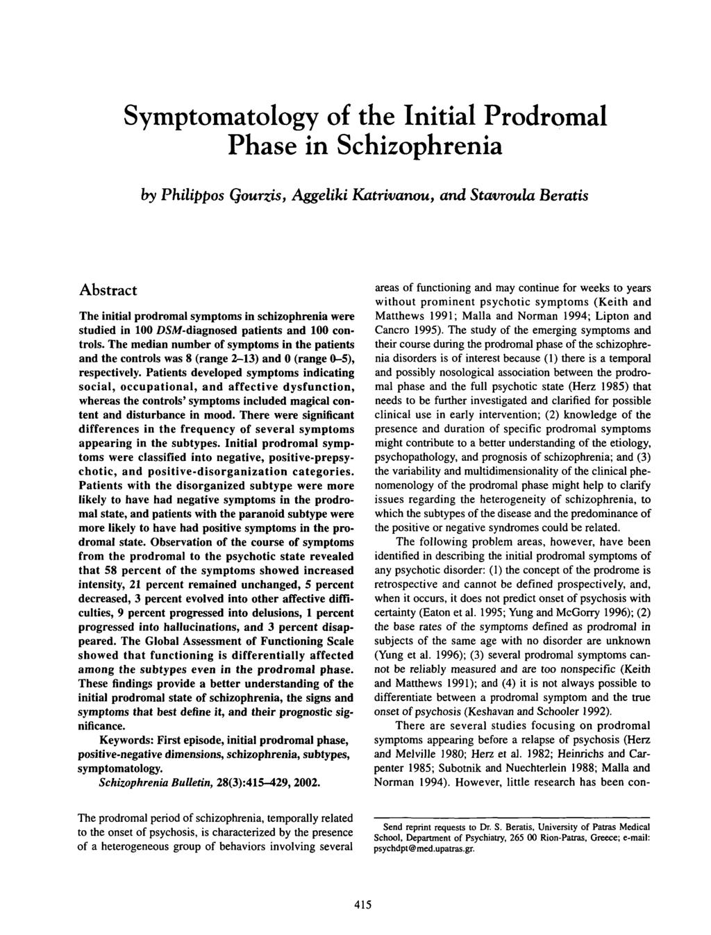 Symptomatology of the Initial Prodromal Phase in Schizophrenia by Philippos Qourzis, Aggeliki Jatrivanou, and Stavroula Beratis Abstract The initial prodromal symptoms in schizophrenia were studied