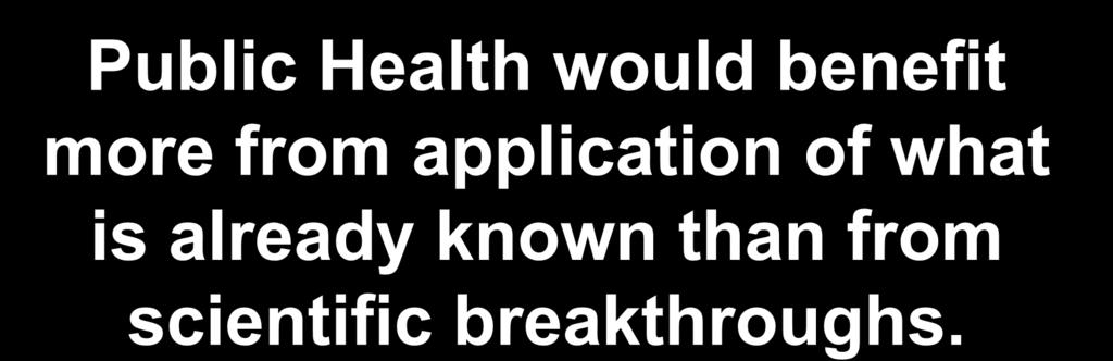 Public Health would benefit more from application of what is