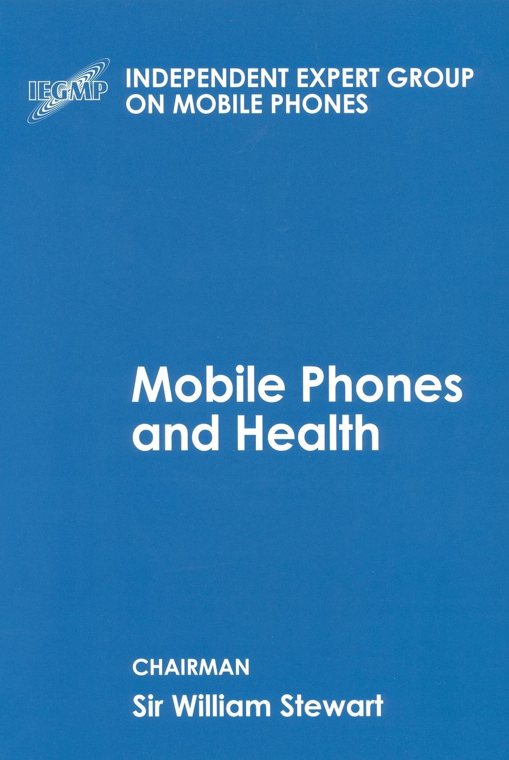 002%) Independent Expert Group on Mobile Phone (IEGMP) The Stewart Report (May 2000) the balance of evidence indicates that there is no general risk to the health of people living near to base