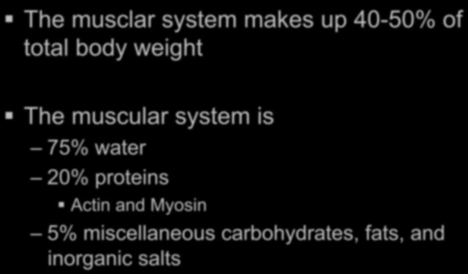 body weight The muscular system is 75% water 20%