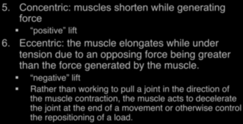 Types of muscle contraction (cont.): 5. Concentric: muscles shorten while generating force positive lift 6.