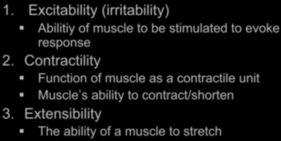 Characteristics of Muscle Tissue: 1. Excitability (irritability) Abilitiy of muscle to be stimulated to evoke response 2.