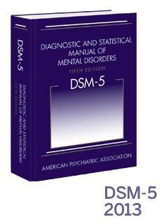 DSM - 5 Diagnostic and Statistical Manual of Mental Disorders, 5 th Edition Standard classification of mental disorders used by mental health professionals Contains