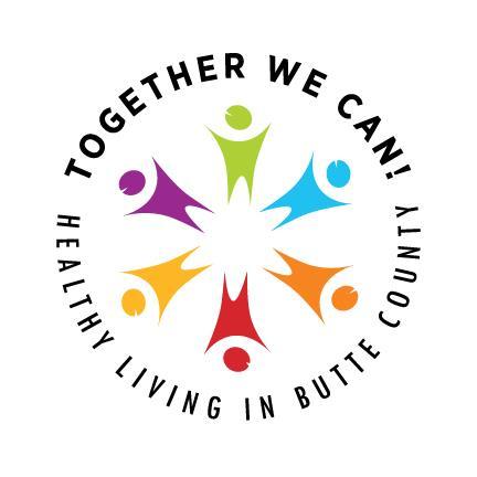 EXECUTIVE SUMMARY TOGETHER WE CAN! HEALTHY LIVING IN BUTTE COUNTY Hundreds of local agencies and community members have formed a partnership called Together We Can! Healthy Living in Butte County.