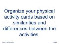 Facilitator Tip: While participants are organizing the cards, visit with each group and ask them to describe how they are organizing them.