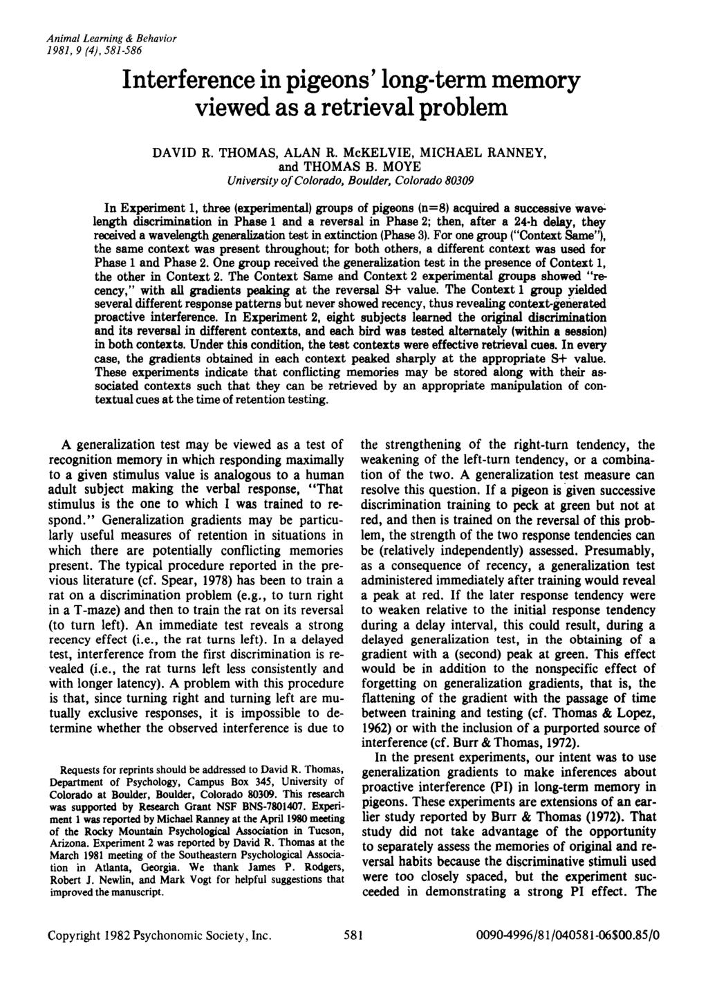 Animal Learning & Behavior 1981,9 (4),581-586 Interference in pigeons' long-term memory viewed as a retrieval problem DAVID R. THOMAS, ALAN R. McKELVIE, MICHAEL RANNEY, and THOMAS B.