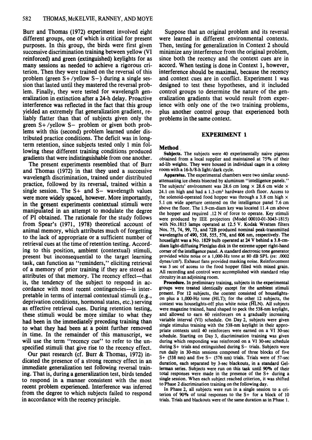582 THOMAS, McKELVIE, RANNEY, AND MOYE Burr and Thomas (1972) experiment involved eight different groups, one of which is critical for present purposes.