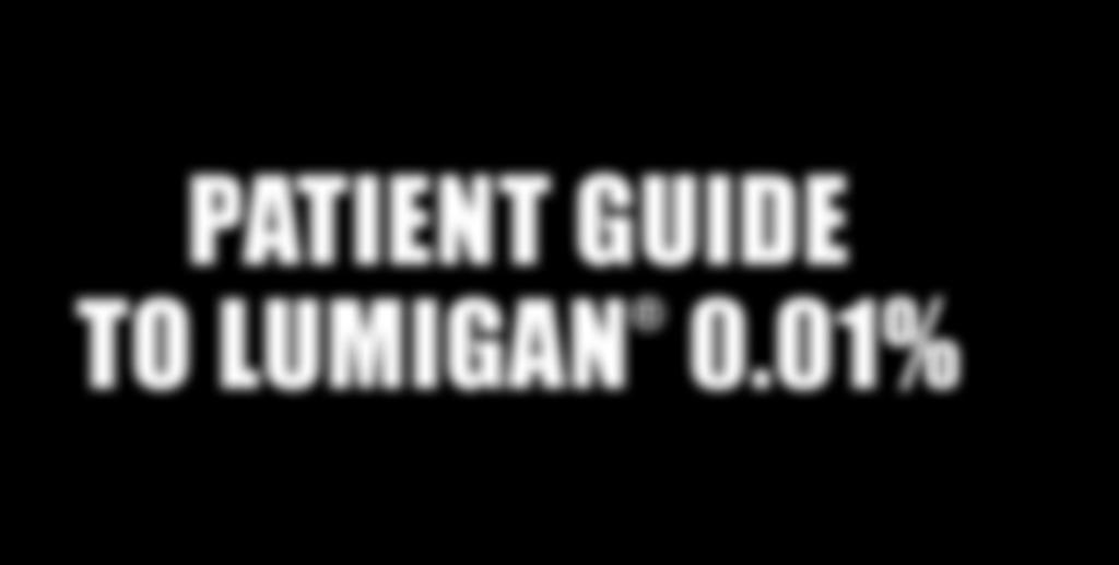 Important Safety Information LUMIGAN (bimatoprost ophthalmic solution) 0.
