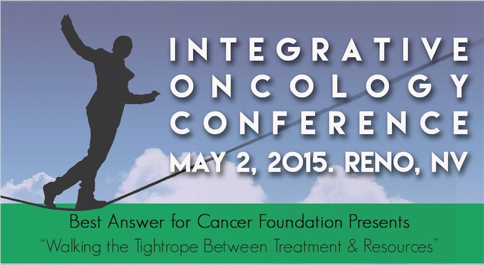 13 TH IOICP INTEGRATIVE ONCOLOGY CONFERENCE Presented by Best Answer for Cancer Foundation and The International Organization of Integrative Cancer Phsyicians (IOICP): A FRESH APPROACH TOWARDS