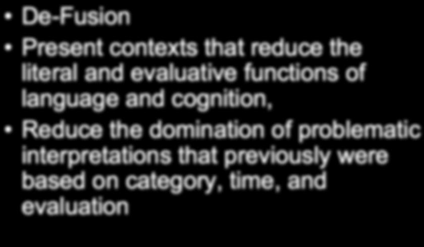 Cognitive Defusion De-Fusion Present contexts that